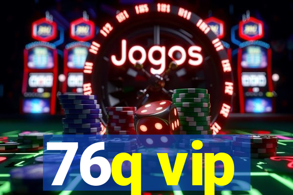 76q vip